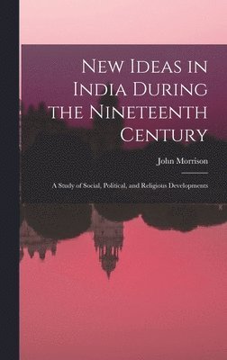 John Morrison - New Ideas in India During the Nineteenth Century, Inbunden