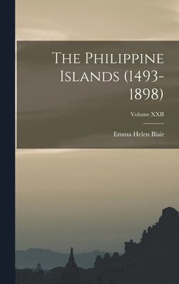Emma Helen Blair - Philippine Islands (1493-1898); Volume XXII, Inbunden