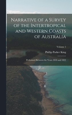 Phillip Parker King - Narrative of a Survey of the Intertropical and Western Coasts of Australia, Inbunden