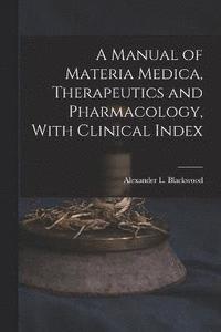 bokomslag Manual of Materia Medica, Therapeutics and Pharmacology, With Clinical Index
