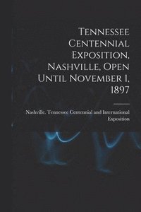 bokomslag Tennessee Centennial Exposition, Nashville, Open Until November 1, 1897