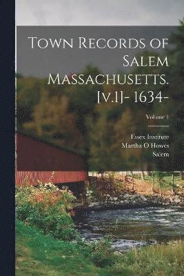 Martha O Howes, Martha O. Howes, Salem (Mass, Essex Institute - Town Records of Salem Massachusetts. [v.1]- 1634-; Volume 1, Häftad