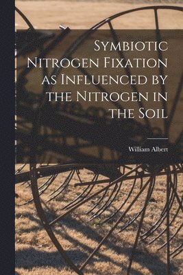 bokomslag Symbiotic Nitrogen Fixation as Influenced by the Nitrogen in the Soil