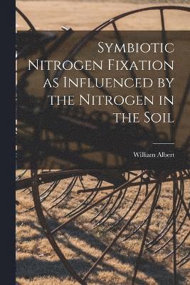 Symbiotic Nitrogen Fixation as Influenced by the Nitrogen in the Soil 1