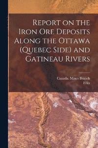 bokomslag Report on the Iron Ore Deposits Along the Ottawa (Quebec Side) and Gatineau Rivers