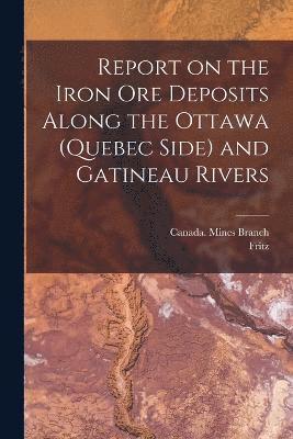 Report on the Iron Ore Deposits Along the Ottawa (Quebec Side) and Gatineau Rivers 1