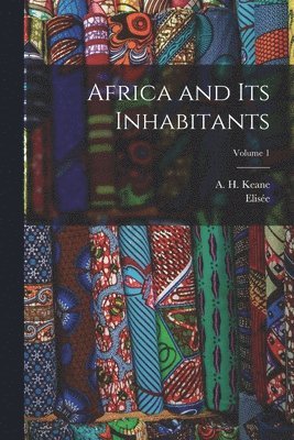 Elisée 1830-1905 Reclus, A. H. (Augustus Henry) Keane - Africa and Its Inhabitants; Volume 1, Häftad