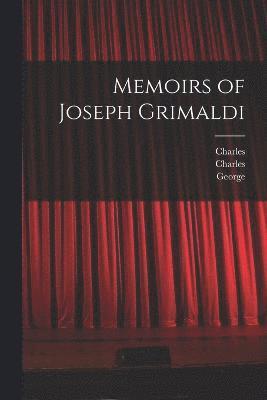 Joseph 1779-1837 Grimaldi, Charles 1812-1870 Dickens, George 1792-1878 Cruikshank, Joseph Grimaldi, Charles Dickens, George Cruikshank - Memoirs of Joseph Grimaldi, Häftad