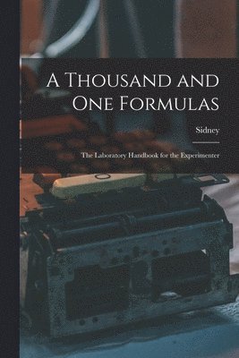 A Thousand and One Formulas; the Laboratory Handbook for the Experimenter 1