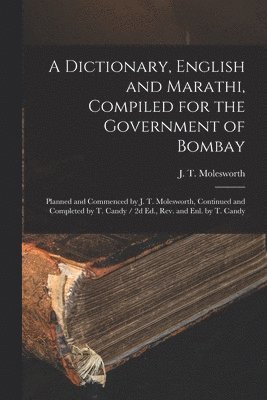 bokomslag A Dictionary, English and Marathi, Compiled for the Government of Bombay