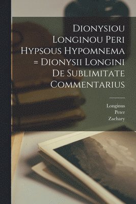 Dionysiou Longinou Peri hypsous hypomnema = Dionysii Longini De sublimitate commentarius 1