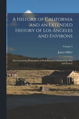 History of California and an Extended History of Los Angeles and Environs 1