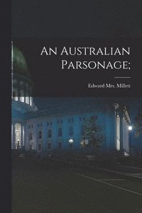 bokomslag An Australian Parsonage;