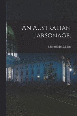 An Australian Parsonage; 1