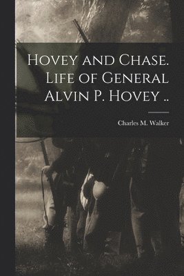 bokomslag Hovey and Chase. Life of General Alvin P. Hovey ..