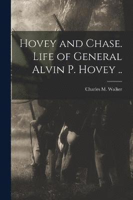 Hovey and Chase. Life of General Alvin P. Hovey .. 1