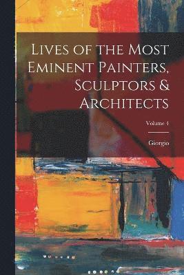 Lives of the Most Eminent Painters, Sculptors & Architects; Volume 4 1