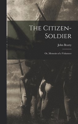John Beatty - Citizen-Soldier, Inbunden