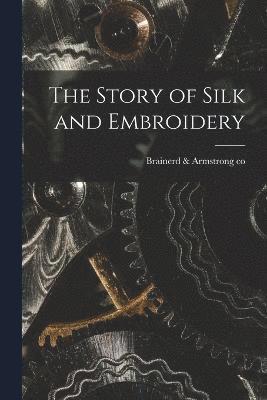 bokomslag The Story of Silk and Embroidery