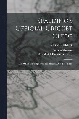 Spalding's Official Cricket Guide; With Which is Incorporated the American Cricket Annual; Volume 1908 edition 1