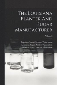 bokomslag Louisiana Planter And Sugar Manufacturer; Volume 8