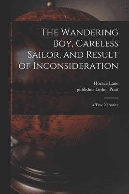 Horace Lane - Wandering Boy, Careless Sailor, and Result of Inconsideration, Häftad