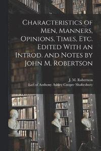 bokomslag Characteristics of Men, Manners, Opinions, Times, Etc. Edited With an Introd. and Notes by John M. Robertson