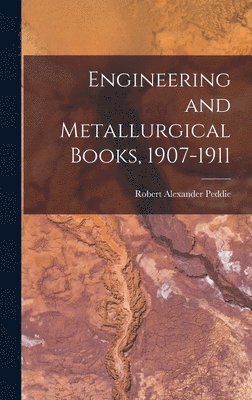Robert Alexander Peddie - Engineering and Metallurgical Books, 1907-1911, Inbunden