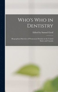 bokomslag Who's who in Dentistry; Biographical Sketches of Promonent Dentists in the United States and Canada