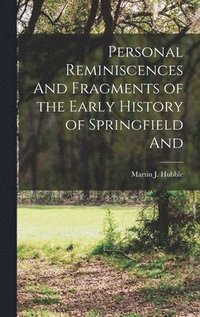 bokomslag Personal Reminiscences And Fragments of the Early History of Springfield And