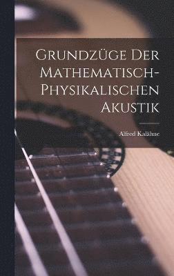 bokomslag Grundzge der Mathematisch-Physikalischen Akustik