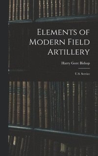bokomslag Elements of Modern Field Artillery