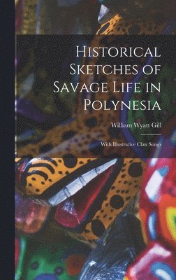 bokomslag Historical Sketches of Savage Life in Polynesia