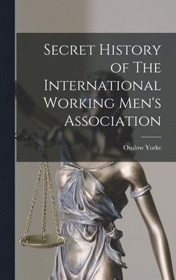 Secret History of The International Working Men's Association 1