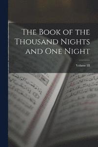 bokomslag Book of the Thousand Nights and One Night; Volume III
