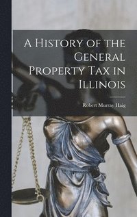 bokomslag History of the General Property Tax in Illinois