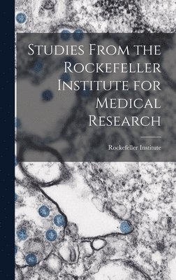 Studies From the Rockefeller Institute for Medical Research 1