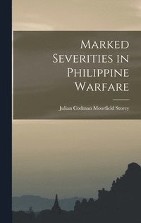 bokomslag Marked Severities in Philippine Warfare