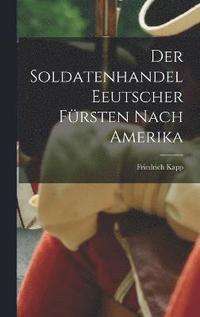 bokomslag Der Soldatenhandel Eeutscher Frsten nach Amerika