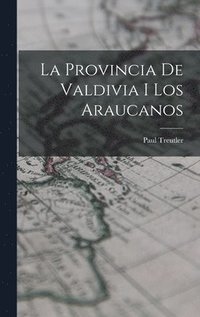 bokomslag La Provincia de Valdivia I Los Araucanos