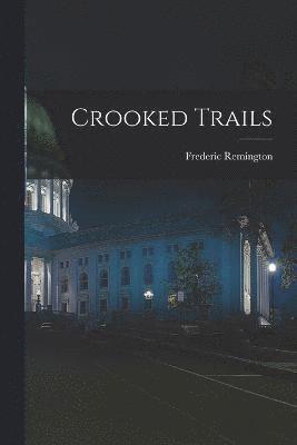 Frederic Remington - Crooked Trails, Häftad