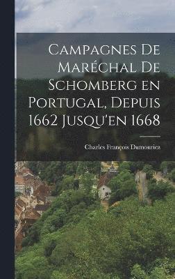 bokomslag Campagnes de Marchal de Schomberg en Portugal, Depuis 1662 Jusqu'en 1668