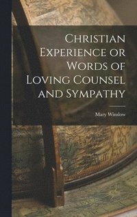 bokomslag Christian Experience or Words of Loving Counsel and Sympathy