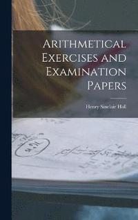 bokomslag Arithmetical Exercises and Examination Papers