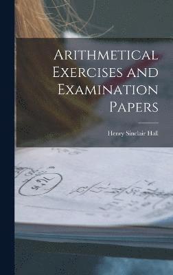 Arithmetical Exercises and Examination Papers 1