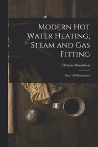 bokomslag Modern Hot Water Heating, Steam and Gas Fitting; Over 150 Illustrations