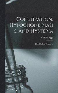 bokomslag Constipation, Hypochondriasis, and Hysteria