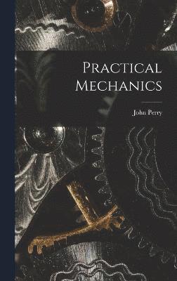 John Perry - Practical Mechanics, Inbunden