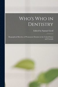 bokomslag Who's who in Dentistry; Biographical Sketches of Promonent Dentists in the United States and Canada