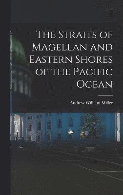 bokomslag Straits of Magellan and Eastern Shores of the Pacific Ocean